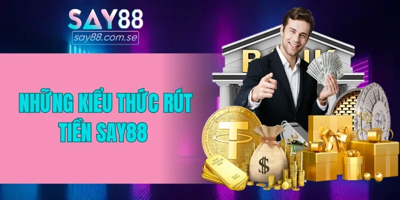 Các kiểu thức rút tiền SAY88