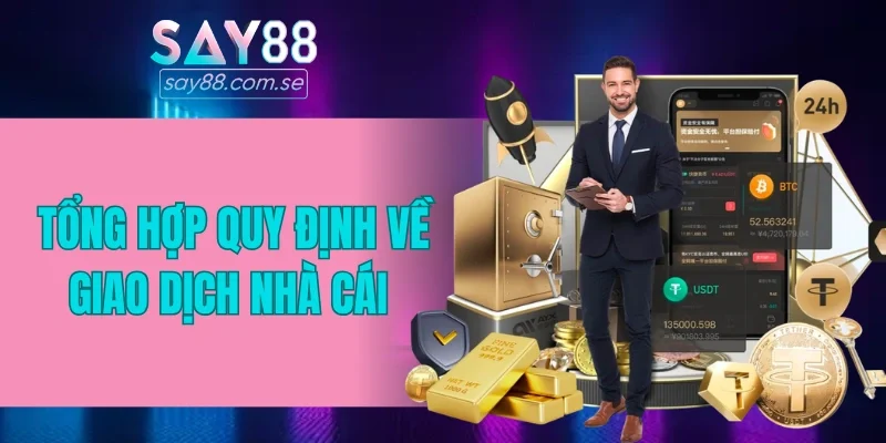 Tổng hợp quy định về giao dịch nhà cái